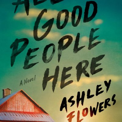 All Good People Here by Ashley Flowers